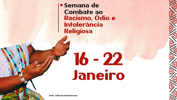 Semana de Combate ao Racismo, Ódio e Intolerância Religiosa começa em 16 de janeiro